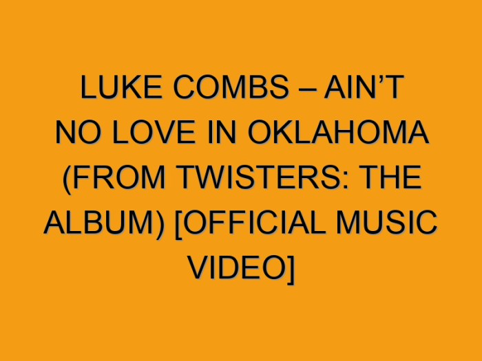 Luke Combs’ ‘Twister’ Track ‘Ain’t No Love in Oklahoma’ Spins to No. 1 on Country Airplay Chart