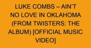 Luke Combs’ ‘Twister’ Track ‘Ain’t No Love in Oklahoma’ Spins to No. 1 on Country Airplay Chart