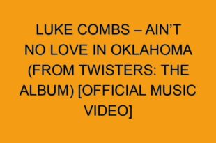 Luke Combs’ ‘Twister’ Track ‘Ain’t No Love in Oklahoma’ Spins to No. 1 on Country Airplay Chart